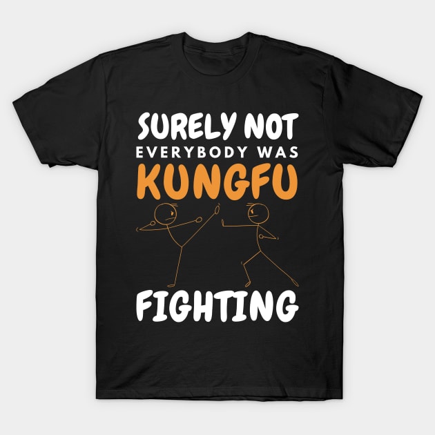 Surely Not Everybody Was KungFu Fighting T-Shirt by Point Shop